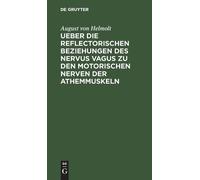 August Von Helm Ueber Die Reflectorischen Beziehungen Des Ner (Copertina rigida)