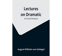 August Wilhelm Von Schlegel Lectures on Dramatic Art and Literature (Tascabile)