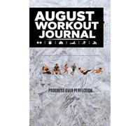 August Workout Journal: Exercise Planner & Progress Tracker, Body Measurements, Goal Tracking, Water Intake, Sleep Tracking, and Daily Motivation