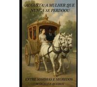 Augusta: A mulher que nunca se perdoou