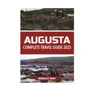 AUGUSTA COMPLETE TRAVEL GUIDE 2025