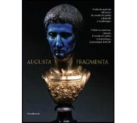 Augusta fragmenta. Vitalità dei materiali dell'antico da Arnolfo di Cambio a Botticelli a Giambologna. Ediz. italiana e francese