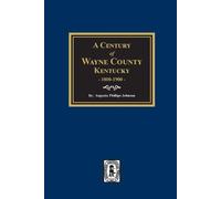 Augusta Phillips Johns A Century of Wayne County, Kentucky, 1800-190 (Tascabile)