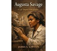 Augusta Savage: A Life Shaped from Within