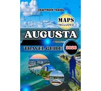 AUGUSTA TRAVEL GUIDE 2026: Your Complete Augusta Travel Guide 2026: Top Attractions, Hidden Treasure, Food & Culture, Hotels, and 7-Day Itinerary for Every Traveler