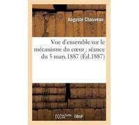 Auguste Chauvea Vue d'Ensemble Sur Le Mécanisme Du Coeur: Séance Du (Tascabile)