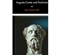 Auguste Comte and Positivism: A Philosophy of Science Novel, Completely Restored Edition