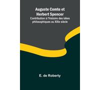 Auguste Comte et Herbert Spencer; Contribution à l'histoire des idées phil...