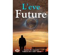 Auguste de Villiers de l'Isle-Adam L'Eve Future (Tascabile)