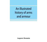 Auguste Demmin An illustrated history of arms and armour: from the e (Tascabile)