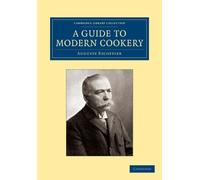 Auguste Escoffier A Guide to Modern Cookery (Tascabile)