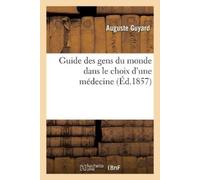 Auguste Guyard Guide Des Gens Du Monde Dans Le Choix d'Une Médecine (Tascabile)