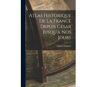 Auguste Longnon Atlas Historique De La France Depuis César Ju (Copertina rigida)