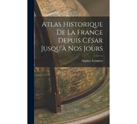 Auguste Longnon Atlas Historique De La France Depuis César Jusqu'à N (Tascabile)