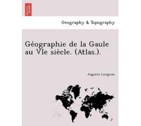 Auguste Longnon GE Ographie de La Gaule Au Vie Sie Cle. (Atlas.). (Tascabile)