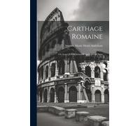 Auguste Marie Henri Audollant Carthage Romaine (Copertina rigida)