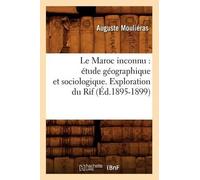 Auguste Mouliér Le Maroc Inconnu: Étude Géographique Et Sociologique (Tascabile)