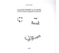 Libri Antonio Nitti - Auguste Perret A Le Havre. La Forma Urbana Tra Geografia E