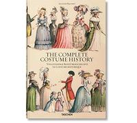 Auguste Racinet. The complete costume history. Ediz. inglese, francese e tedesca: Du monde antique au XIXe siècle, les planches complètes en couleurs