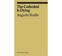 Auguste Rodin Rachel Corbett The Cathedral is Dying (Tascabile) Ekphrasis