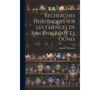 Auguste Warmont Recherches Historiques Sur Les Faïences De Sinceny, (Tascabile)
