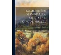 Augustin Barruel Memorie Per Servire Alla Storia Del Giacobinismo... (Tascabile)