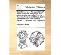 Augustin Calmet Dissertations Upon the Apparitions of Angels, Daemon (Tascabile)