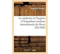 Augustin Durand La Médecine Et l'Hygiène À l'Exposition Maritime Int (Tascabile)