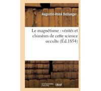 Augustin-René B Le Magnétisme: Vérités Et Chimères de Cette Science (Tascabile)