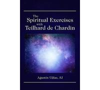 Augustín Udías The Spiritual Exercises with Teilhard de Chardin (Tascabile)