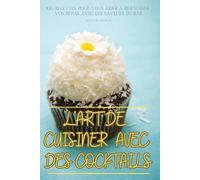 Augustine Bertrand L'Art de Cuisiner Avec Des Cocktails (Tascabile)