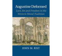 Augustine Deformed: Love, Sin and Freedom in the Moral Tradition -...