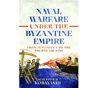 Augustine H Kobayash Naval Warfare under the Byzantine Empir (Copertina rigida)