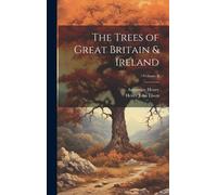 Augustine Henry Henry J The Trees of Great Britain & Ireland; (Copertina rigida)