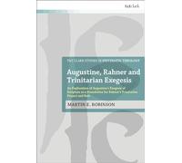 Augustine, Rahner, and Trinitarian Exegesis: An Exploration of Augustine's Exegesis of Scripture as a Foundation for Rahner's Trinitarian Project and Rule