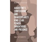 Augustine’s Confessions and Shakespeare’s King Lear: Power, Parenthood, and Presence