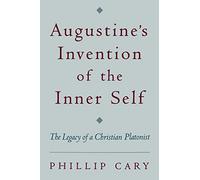 Augustine's Invention of the Inner Self: The Legacy of a Christian Platonist
