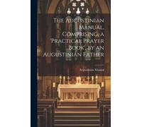 Augustinian Man The Augustinian Manual, Comprising, a 'practi (Copertina rigida)