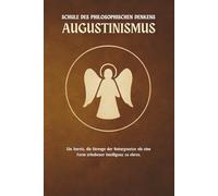Augustinismus - eine Schule des philosophischen Denkens: Ein Anreiz, die Strenge der Naturgesetze als eine Form erhabener Intelligenz zu ehren.