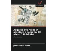 Augusto dos Anjos w gazetach z pocz¿tku XX wieku 1908-1914: G¿osy czasopism