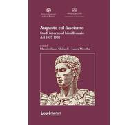 Libri Augusto E Il Fascismo. Studi Intorno Al Bimillenario Del 1937-1938