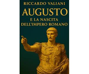 Augusto e la Nascita dell’Impero Romano: Dal crollo della Repubblica alla costruzione della Pax Romana e della stabilità imperiale