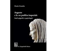 Augusto e la «res publica» imperiale. Studi epigrafici e papirologici