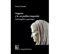 Augusto e la «res publica» imperiale. Studi epigrafici e papirologici - Li...