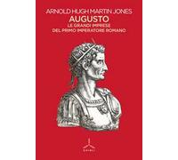 Augusto. Le grandi imprese del primo imperatore romano