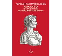Augusto. Le grandi imprese del primo imperatore romano