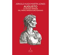 Augusto. Le grandi imprese del primo imperatore romano