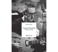 Augusto Mancinelli o della sei corde. Il percorso di Augusto Mancinelli, uno dei jazzisti più incisivi del panorama musicale italiano, scomparso prematuramente.