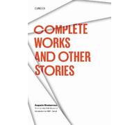 Augusto Monterroso Complete Works and Other Stories (Tascabile)