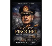 Augusto Pinochet: Power, Fear, and the Cost of Control